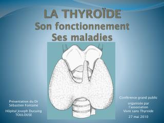 LA THYROÏDE Son fonctionnement Ses maladies