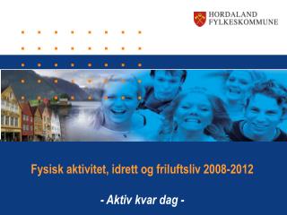 Fysisk aktivitet, idrett og friluftsliv 2008-2012 - Aktiv kvar dag -