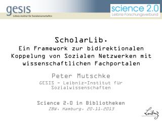 Peter Mutschke GESIS - Leibniz-Institut für Sozialwissenschaften Science 2.0 in Bibliotheken