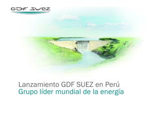 Lanzamiento GDF SUEZ en Perú Grupo líder mundial de la energía