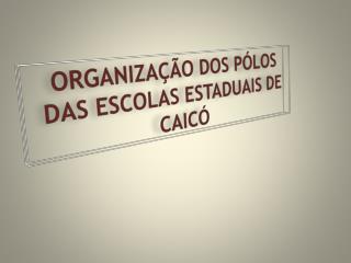 ORGANIZAÇÃO DOS PÓLOS DAS ESCOLAS ESTADUAIS DE CAICÓ