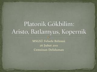 Platonik G ökbilim: Aristo, Batlamyus, Kopernik