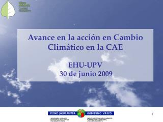 Avance en la acción en Cambio Climático en la CAE EHU-UPV 30 de junio 2009