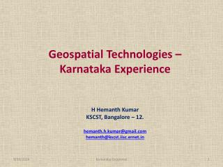 Geospatial Technologies – Karnataka Experience H Hemanth Kumar KSCST, Bangalore – 12.