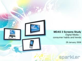 MDAS 3 Screens Study Digital Media – consumer habits and trends 29 January 2008