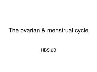The ovarian &amp; menstrual cycle