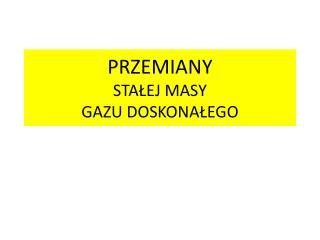 PRZEMIANY STAŁEJ MASY GAZU DOSKONAŁEGO