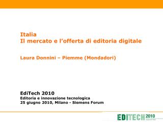 Italia Il mercato e l’offerta di editoria digitale Laura Donnini – Piemme (Mondadori)