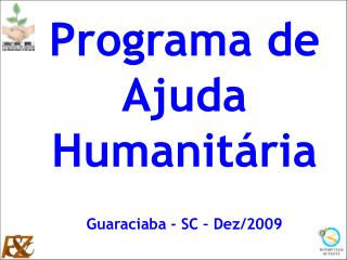 Programa de Ajuda Humanitária Guaraciaba - SC – Dez/2009