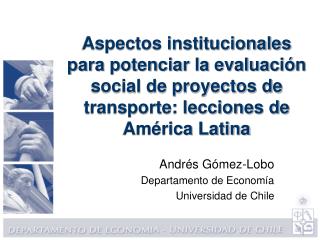 Andrés Gómez-Lobo Departamento de Economía Universidad de Chile