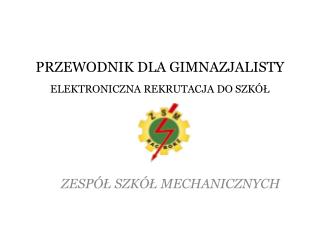 PRZEWODNIK DLA GIMNAZJALISTY ELEKTRONICZNA REKRUTACJA DO SZKÓŁ