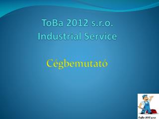 ToBa 2012 s.r.o. Industrial Service