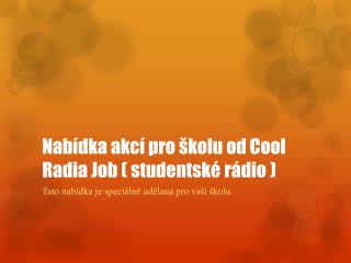 Nabídka akcí pro školu od Cool Radia Job ( studentské rádio )
