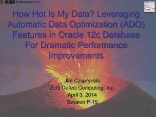 Jim Czuprynski Zero Defect Computing, Inc. April 3 , 2014 Session P-19