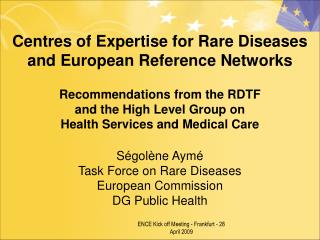 Ségolène Aymé Task Force on Rare Diseases European Commission DG Public Health