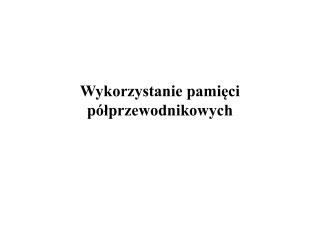 Wykorzystanie pamięci półprzewodnikowych