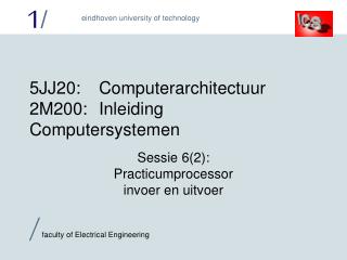 5 JJ2 0:	Computerarchitectuur 2M200:	Inleiding Computersystemen