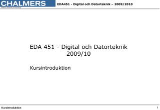 EDA 451 - Digital och Datorteknik 2009/10 Kursintroduktion