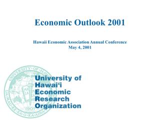 Economic Outlook 2001 Hawaii Economic Association Annual Conference May 4, 2001