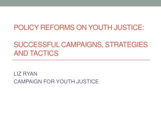 Policy Reforms on Youth Justice: Successful Campaigns, Strategies and Tactics