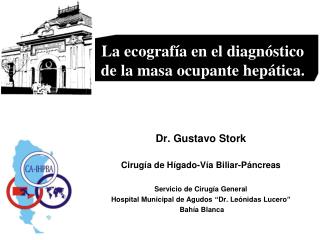 Dr. Gustavo Stork Cirugía de Hígado-Vía Biliar-Páncreas Servicio de Cirugía General