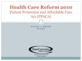 Health Care Reform 2010 Patient Protection and Affordable Care Act (PPACA)
