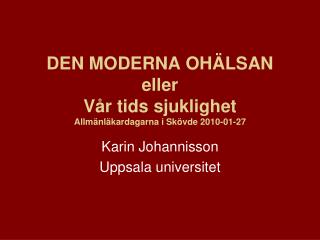 DEN MODERNA OHÄLSAN eller Vår tids sjuklighet Allmänläkardagarna i Skövde 2010-01-27
