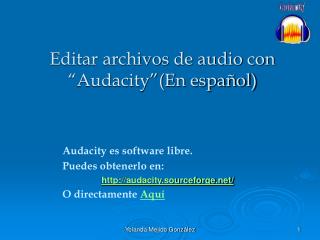 Audacity es software libre. Puedes obtenerlo en: audacity.sourceforge/