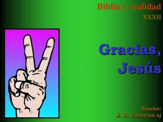 Biblia y realidad XXXII Gracias, Jesús Diseño: J. L. Caravias sj
