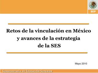Retos de la vinculación en México y avances de la estrategia de la SES