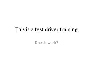 This is a test driver training