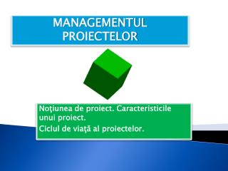 Noţiunea de proiect. Caracteristicile unui proiect. Ciclul de viaţă al proiectelor.