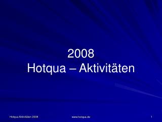 2008 Hotqua – Aktivitäten