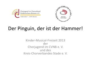 Der Pinguin, der ist der Hammer!