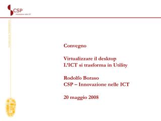 Convegno Virtualizzare il desktop L’ICT si trasforma in Utility Rodolfo Boraso
