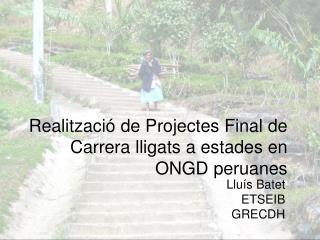 Realització de Projectes Final de Carrera lligats a estades en ONGD peruanes