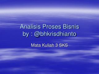 Analisis Proses Bisnis by : @bhkrisdhianto