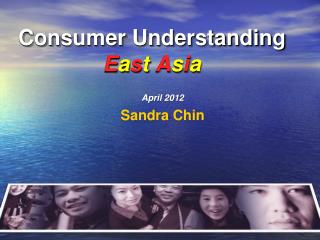 Consumer Understanding E a s t A s i a