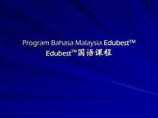 Program Bahasa Malaysia Edubest TM Edubest TM 国语 课程