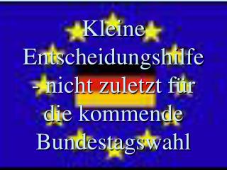 Kleine Entscheidungshilfe - nicht zuletzt für die kommende Bundestagswahl