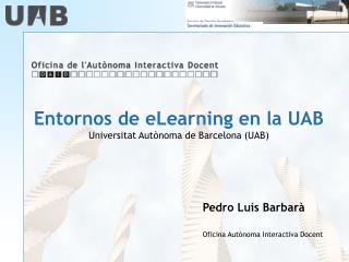 Entornos de eLearning en la UAB Universitat Autònoma de Barcelona (UAB)