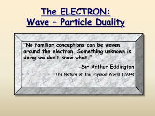 The ELECTRON: Wave – Particle Duality