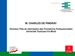 M. CHARLES DE PINDRAY Directeur Pôle de Valorisation des Formations Professionnelles