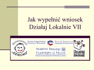 Jak wypełnić wniosek Działaj Lokalnie VII