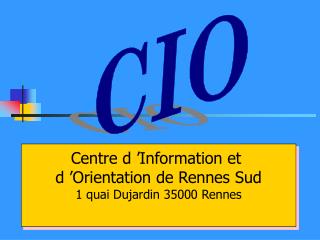 Centre d ’Information et d ’Orientation de Rennes Sud 1 quai Dujardin 35000 Rennes