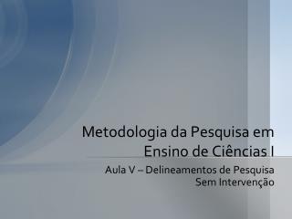 Metodologia da Pesquisa em Ensino de Ciências I