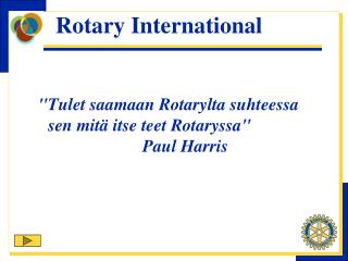 &quot;Tulet saamaan Rotarylta suhteessa sen mitä itse teet Rotaryssa&quot; Paul Harris