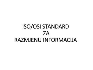 ISO/OSI STANDARD ZA RAZMJENU INFORMACIJA