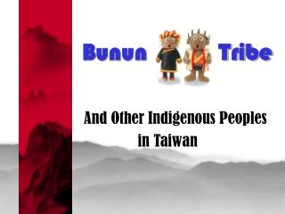 Bunun Tribe And Other Indigenous Peoples in Taiwan