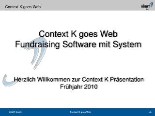 Herzlich Willkommen zur Context K Präsentation Frühjahr 2010